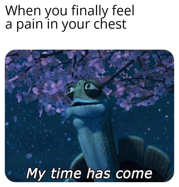 depression depression-memes depression text: When you finally feel a pain in your chest My time has come 