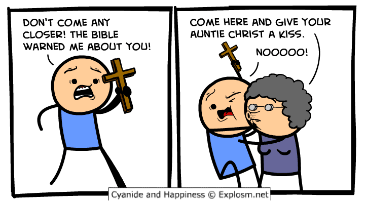cute wholesome-memes cute text: DON'T COME ANY CLOSER! THE BIBLE WARNED ME ABOUT YOU! COME HERE AND GIVE YOUR AUNTIE CHRIST A kiss. NOOOOO! Cyanide and Happiness @ Explosm,net 