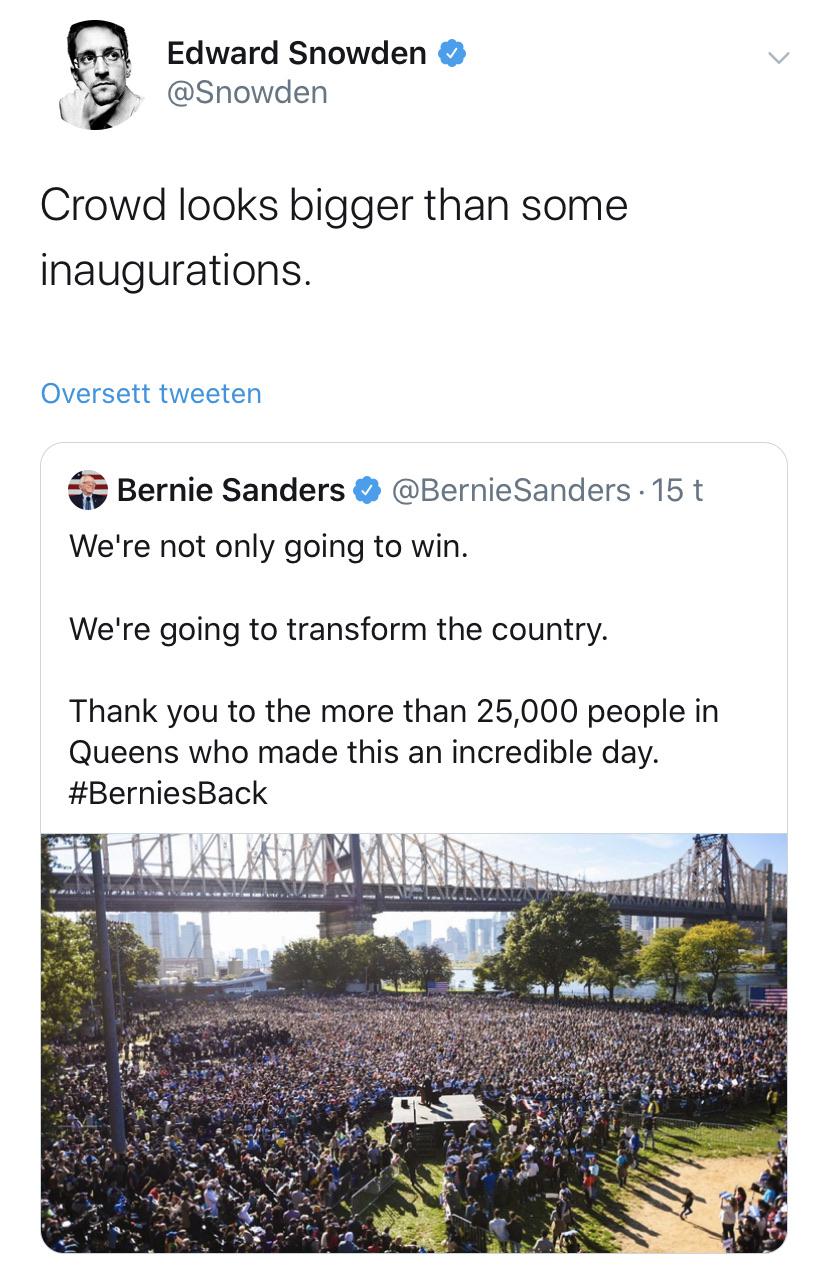 political political-memes political text: Edward Snowden @Snowden Crowd looks bigger than some inaugurations. Oversett tweeten Bernie Sanders @BernieSanders 15 t We're not only going to win. We're going to transform the country. Thank you to the more than 25,000 people in Queens who made this an incredible day. #BerniesBack 