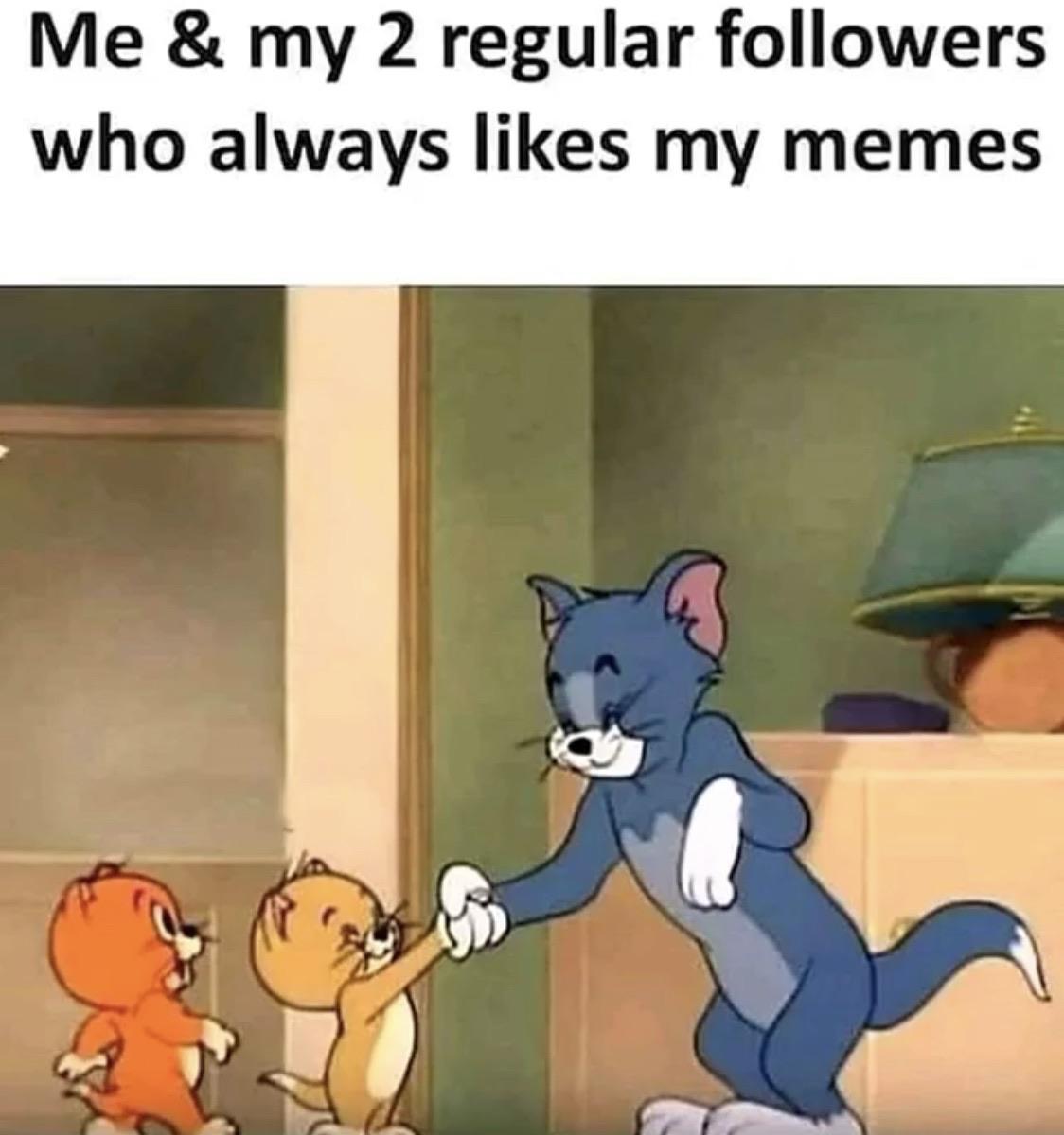 Dank Meme dank-memes cute text: Me & my 2 regular followers who always likes my memes 