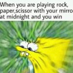 spongebob-memes spongebob text: When you are playing rock, paper,scissor with your mirror at midnight and you win  spongebob