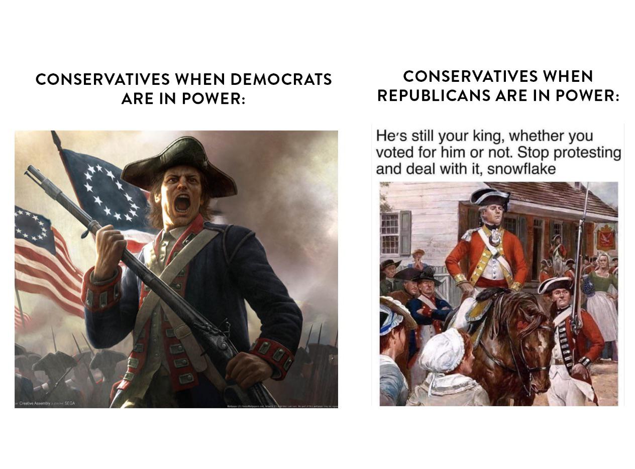 political political-memes political text: CONSERVATIVES WHEN DEMOCRATS ARE IN POWER: CONSERVATIVES WHEN REPUBLICANS ARE IN POWER: He'S still your king, whether you voted for him or not. Stop protesting and deal with it, snowflake 
