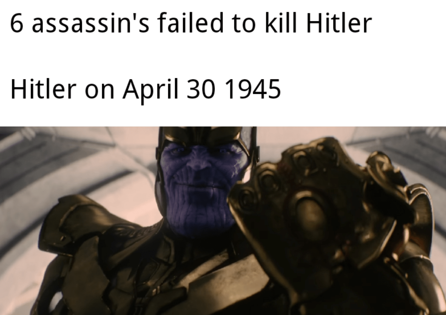 thanos avengers-memes thanos text: 6 assassin's failed to kill Hitler Hitler on April 30 1945 