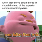 christian-memes christian text: when they serve actual bread in church instead of the superior communion tiddlywinks  christian