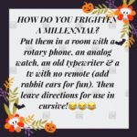 boomer-memes boomer text: HOW DO YOU A MILLENNIAL? Put them in a room aith rotary Phone, an analog aatch, an old typewriter e a tv aith no remote (add rabbit ears Tor Tun). Then leave directions for use in cursive!  boomer