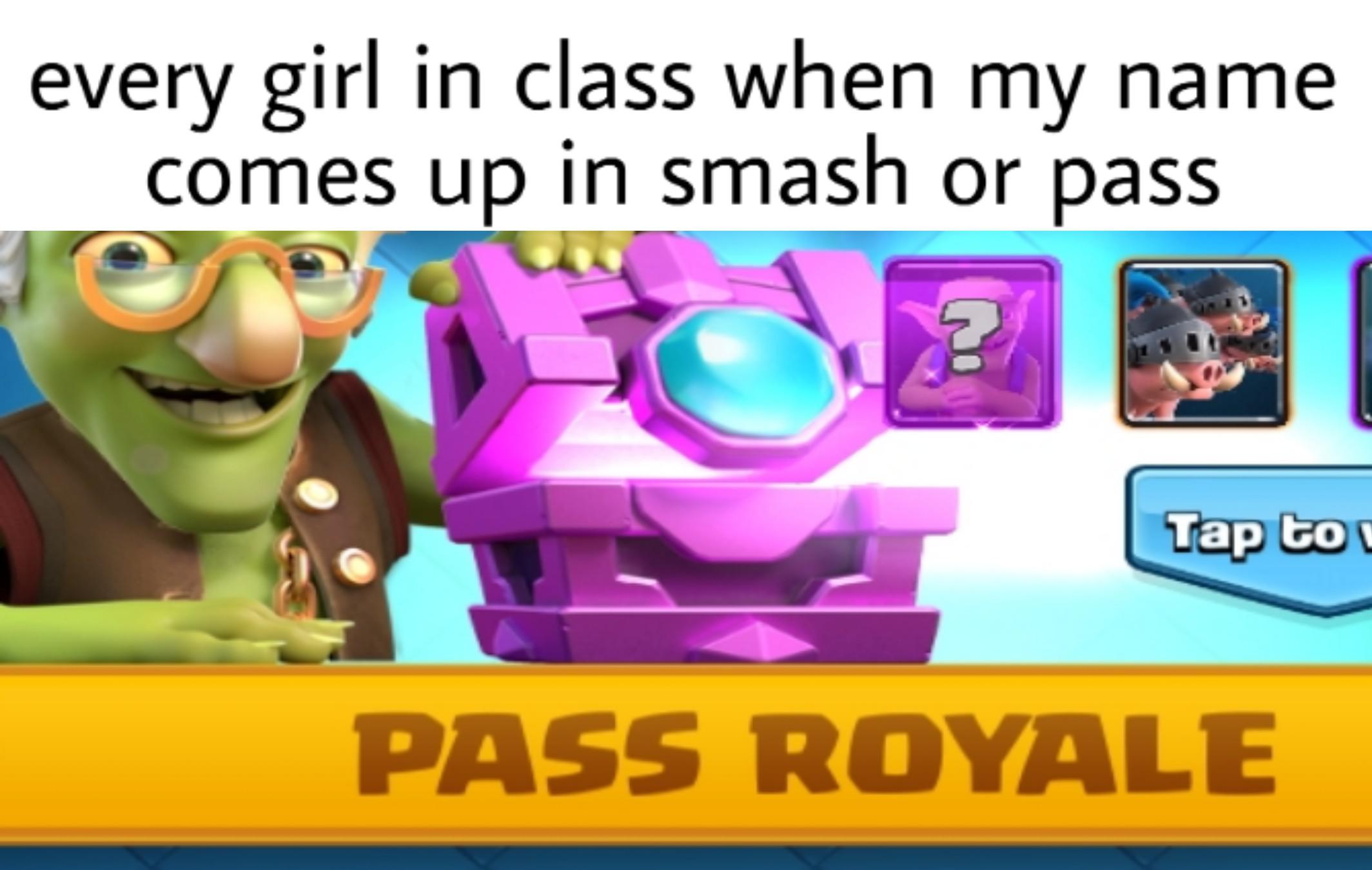 Dank Meme dank-memes cute text: every girl in class when my name comes up in smash or pass Tap bo PASS ROYALE 