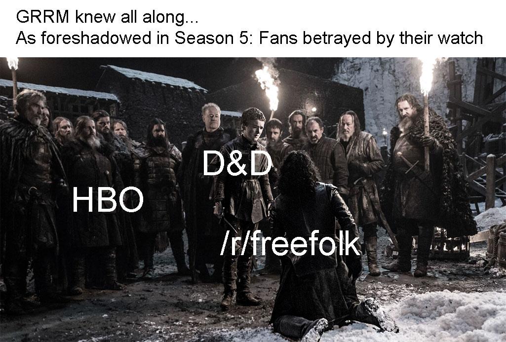 game-of-thrones game-of-thrones-memes game-of-thrones text: GRRM knew all along.. As foreshadowed in Season 5: Fans betrayed by their watch HBO [r/ freefel 