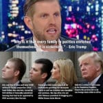 political-memes political text: •m/hy sit th t every family I politics enriches themselve Eric and Don Jr have sold over $100 million in Trump properties since their father was elected, including $33 million of federally subsidized housing that had to be approved by HUD secretary Ben Carson. It is sickenin ." - Eric Trump China granted Ivanka approval for trademarks granting her monopoly rights to sell her branded merchandise and services, the day after she sat with Chinese president Xi Jingping at a White House state dinner. Sold $3.2 million of real estate — in the Dominican Republic, despite his promise not to do any foreign deals while in office.  political