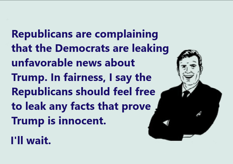 political political-memes political text: Republicans are complaining that the Democrats are leaking unfavorable news about Trump. In fairness, I say the Republicans should feel free to leak any facts that prove Trump is innocent. I'll wait. 