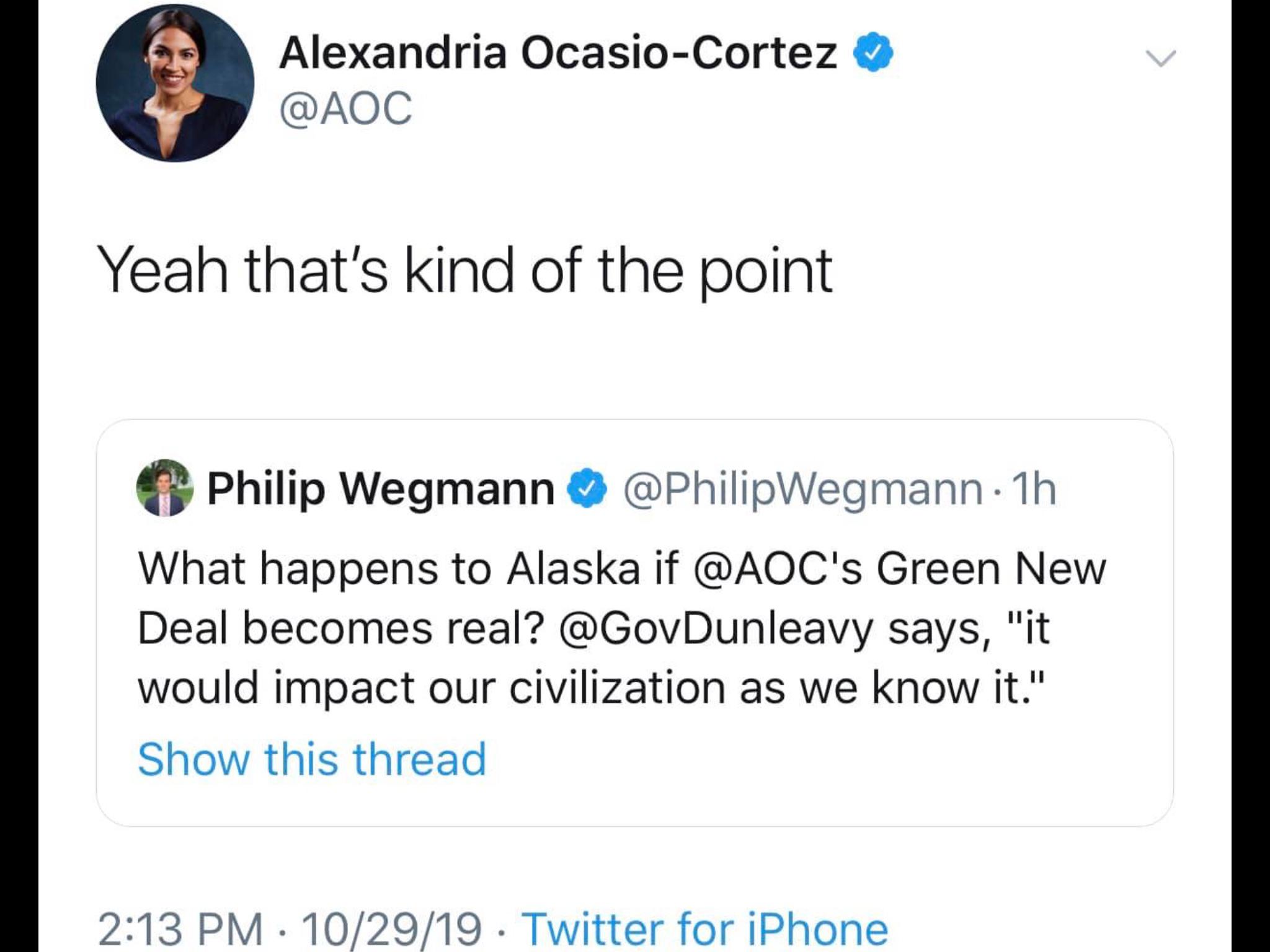 political political-memes political text: Alexandria Ocasio-Cortez @AOC Yeah that's kind of the point Philip Wegmann @PhilipWegmann • lh What happens to Alaska if @AOCIs Green New Deal becomes real? @GovDunleavy says, 