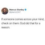 wholesome-memes black text: Marcus Stanley @pianist247 If someone comes across your mind, check on them. God did that for a reason.  black