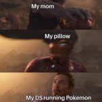 avengers-memes thanos text: My mom My pillow My DS running Pokemon  thanos