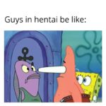 spongebob-memes spongebob text: Guys in hentai be like:  spongebob