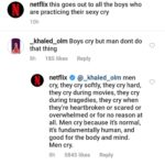 wholesome-memes cute text: netflix this goes out to all the boys who are practicing their sexy cry IOh khaled_olm Boys cry but man dont do that thing 185 likes Reply O netflix @_khaled_olm men cry, they cry softly, they cry hard, they cry during movies, they cry during tragedies, they cry when they