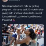 feminine-memes women text: Saloan @QueenLoany Nike dropped Allyson Felix for getting pregnant... sis came back 10 months after giving birth and beat Usain Bolt