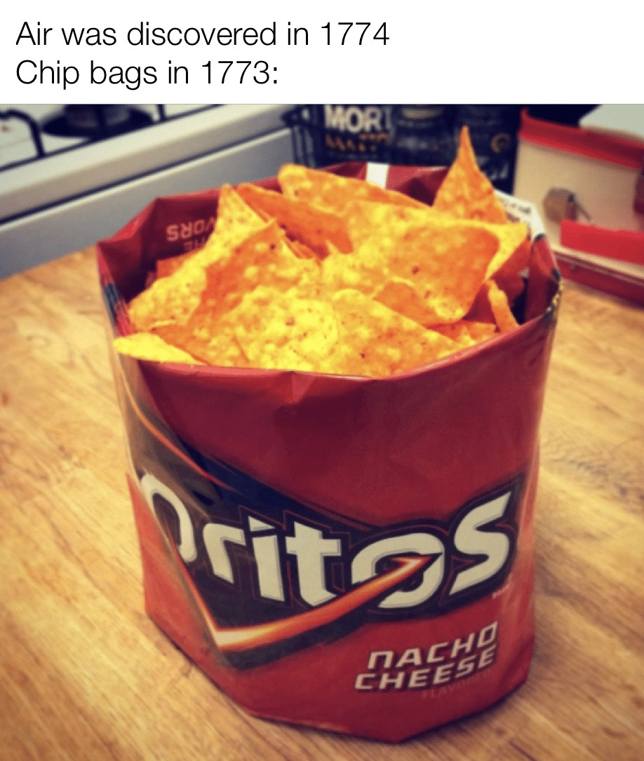 Dank Meme dank-memes cute text: Air was discovered in 1 774 Chip bags in 1773: CALI cHEÉ5É 