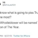 political-memes political text: YS @NYinLA2121 You know what is going to piss Trump off the most? The Whistleblower will be named Time Person of The Year. 11:29 PM • 9/27/19 • Twitter for iPhone  political