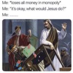 christian-memes christian text: Me: *loses all money in monopoly* Me: "it