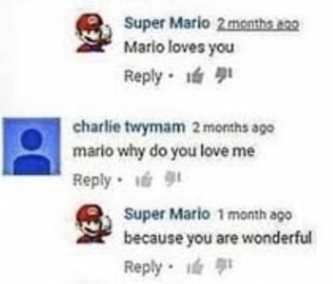 cute wholesome-memes cute text: Super Matio 2 Matio loves yea Rep!y. chattie twymam 2 ago mario •.•.+jy do you love me Repty• g Super 'Ratio 1 month because you are wonderful 