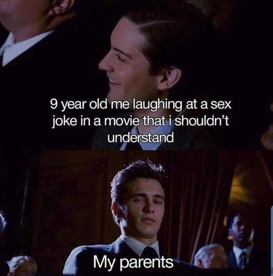 dank other-memes dank text: 9 year old me laughing at a sex joke in a movie thati shouldn't undergnd My parents 