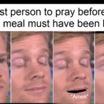 christian-memes christian text: The first person to pray before eating his meal must have been like: y(hrohlu men"  christian