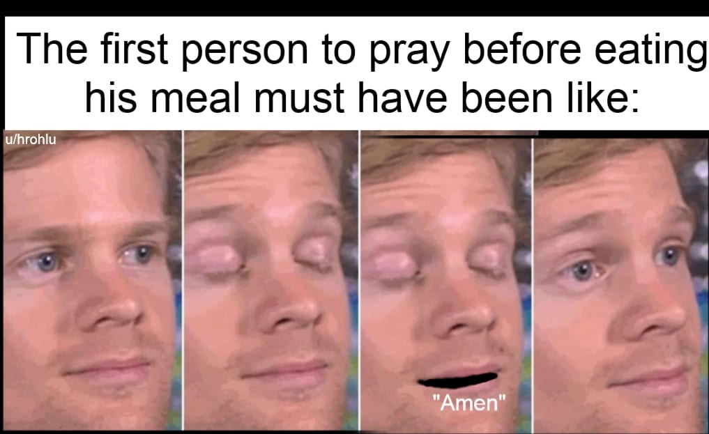 christian christian-memes christian text: The first person to pray before eating his meal must have been like: y(hrohlu men