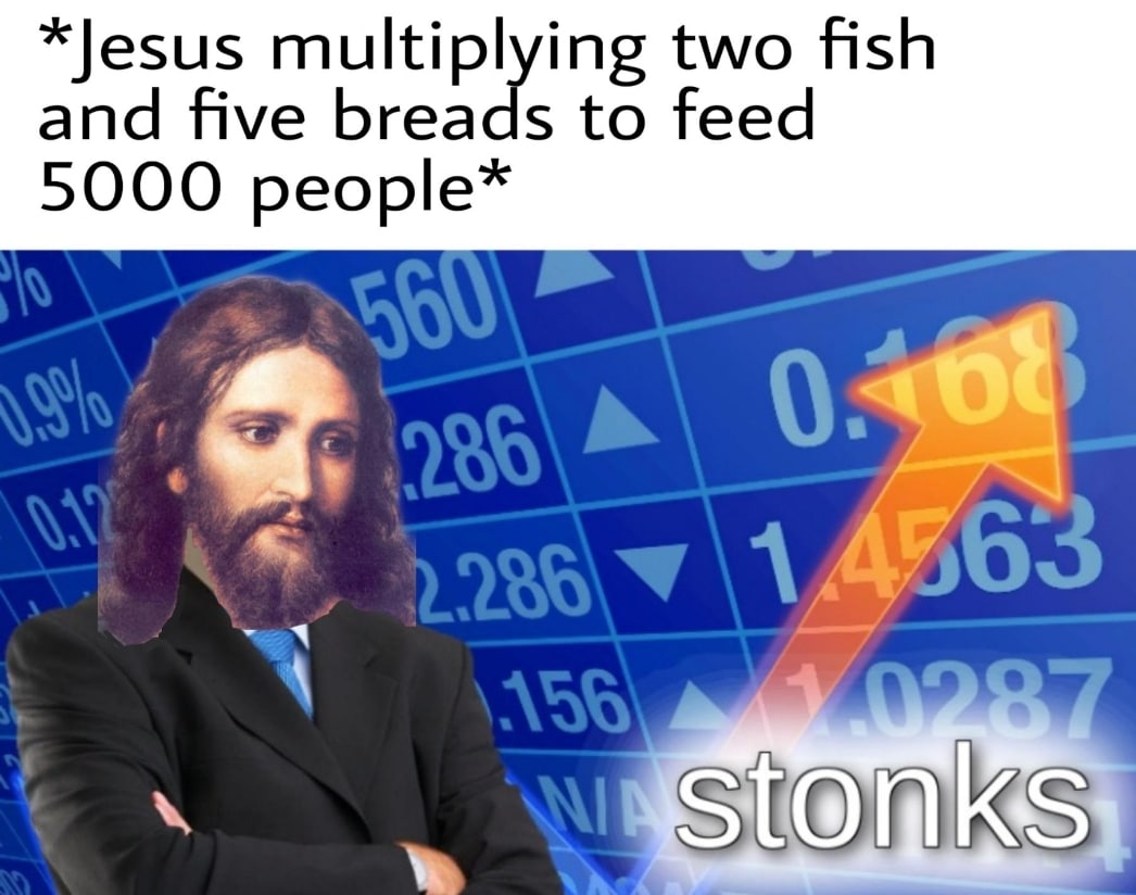christian christian-memes christian text: *Jesus multiplying two fish and five breads to feed 5000 people* 063 87 stonksu 