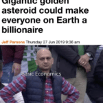 dank-memes cute text: Gigantic golden asteroid could make everyone on Earth a billionaire Jeff Parsons Thursday 27 Jun 2019 9:36 am sic Eco mie  Dank Meme