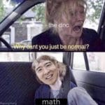 yang-memes math text: nt you just be nornal? mat  math