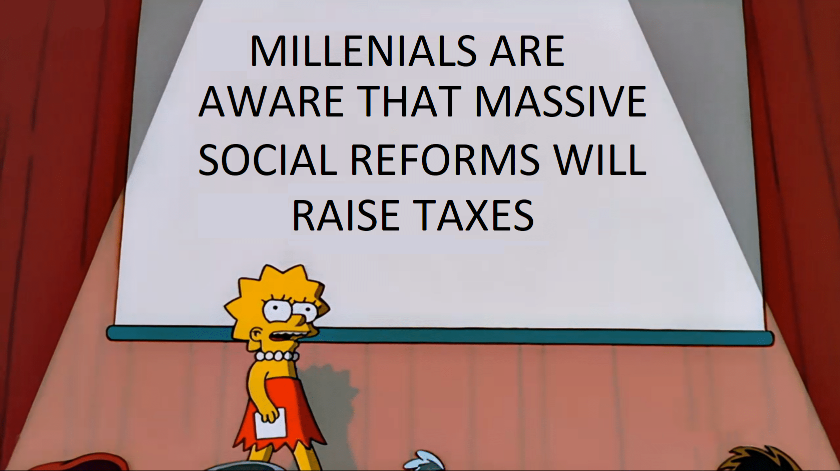 political political-memes political text: MILLENIALS ARE AWARE THAT MASSIVE SOCIAL REFORMS WILL RAISE TAXES 