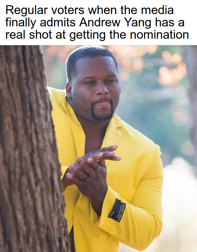 political yang-memes political text: Regular voters when the media finally admits Andrew Yang has a real shot at getting the nomination 