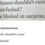 feminine-memes women text: "Women shou n t curse. "Get fucked." He blinked in surprise, but keybladeofsteel "Women shouldn