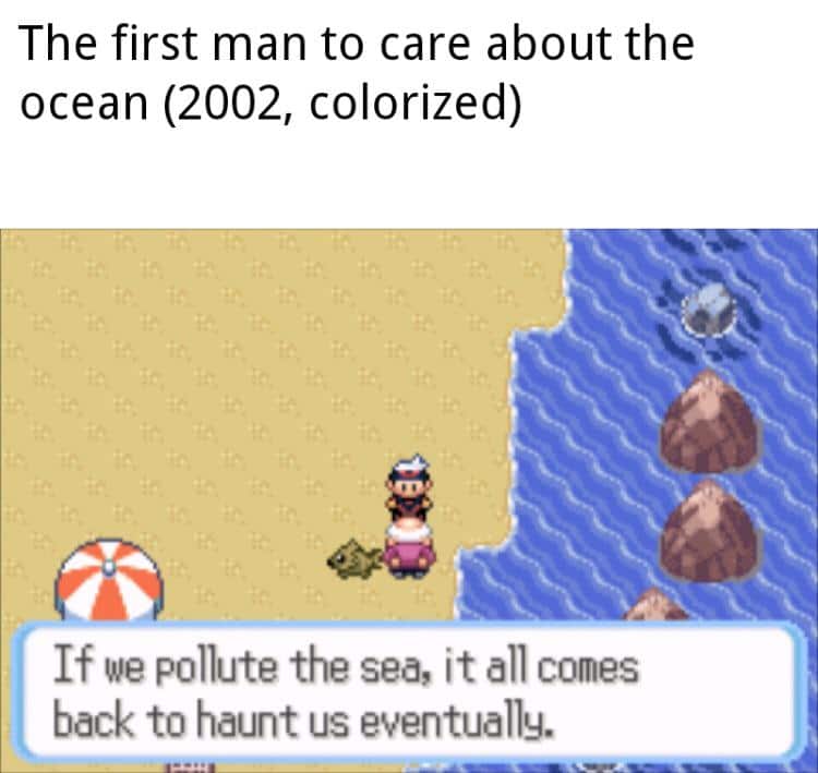 cute wholesome-memes cute text: The first man to care about the ocean (2002, colorized) If we pollute the sea, it all comes back to haunt us eventually. 