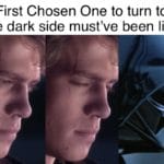 star-wars-memes prequel-memes text: First Chosen One to turn to the dark side must