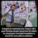 political-memes political text: Evangelicals explaining why Trump is still a good Christian despite being fined $2 million for misusing his charitable foundation to benefit his own political ambitions.  political