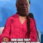 avengers-memes thanos text: u ine a e _ oy HOW DARE STOLE AND DREAMS  thanos