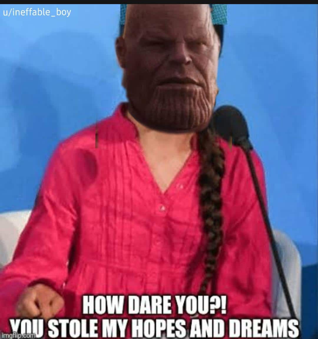 thanos avengers-memes thanos text: u ine a e _ oy HOW DARE STOLE AND DREAMS 