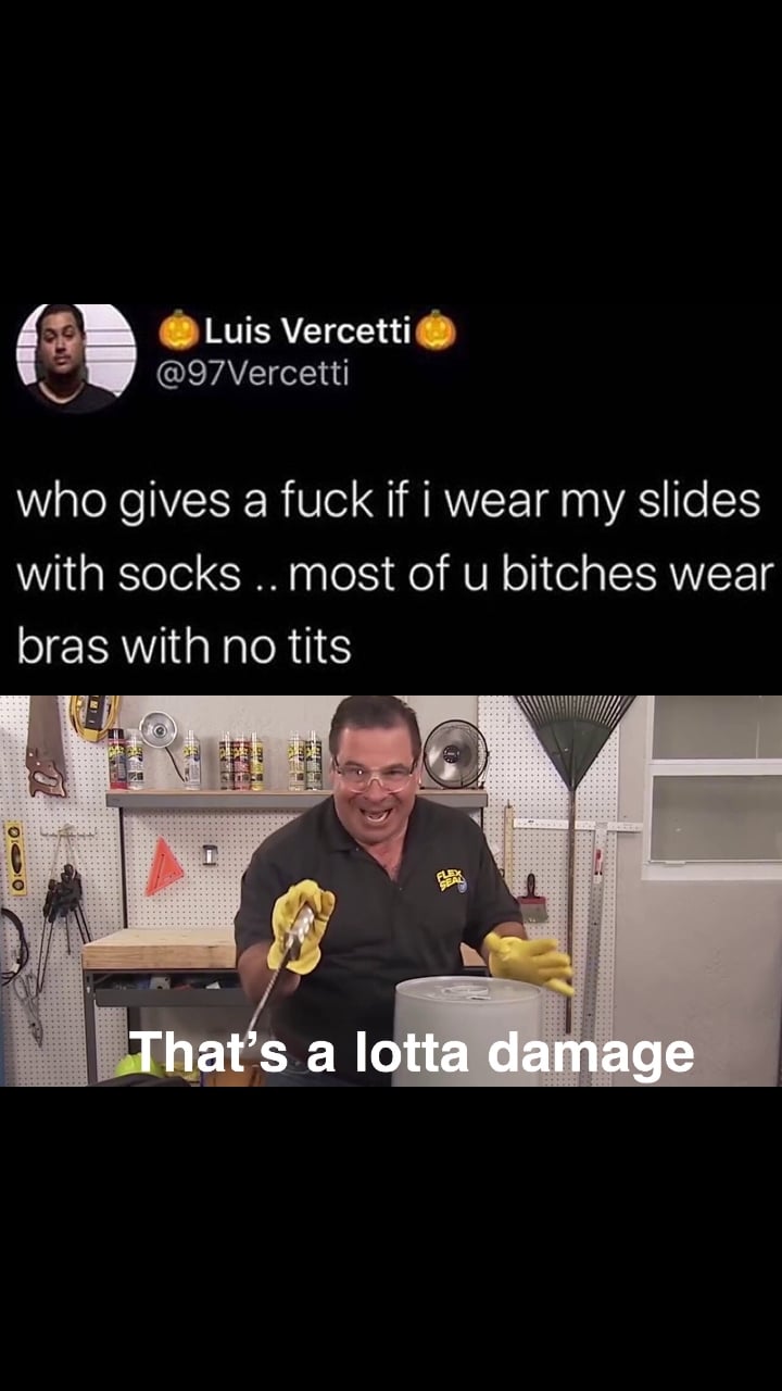 dank other-memes dank text: Luis Vercetti @97Vercetti who gives a fuck if i wear my slides with socks .. most of u bitches wear bras with no tits hat s a lotta dama e 