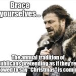 political-memes political text: Brace yourselves... The annual tradition obi; p Republicans pretending as if therre not allowed to say "Christmas