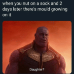 avengers-memes thanos text: when you nut on a sock and 2 days later there