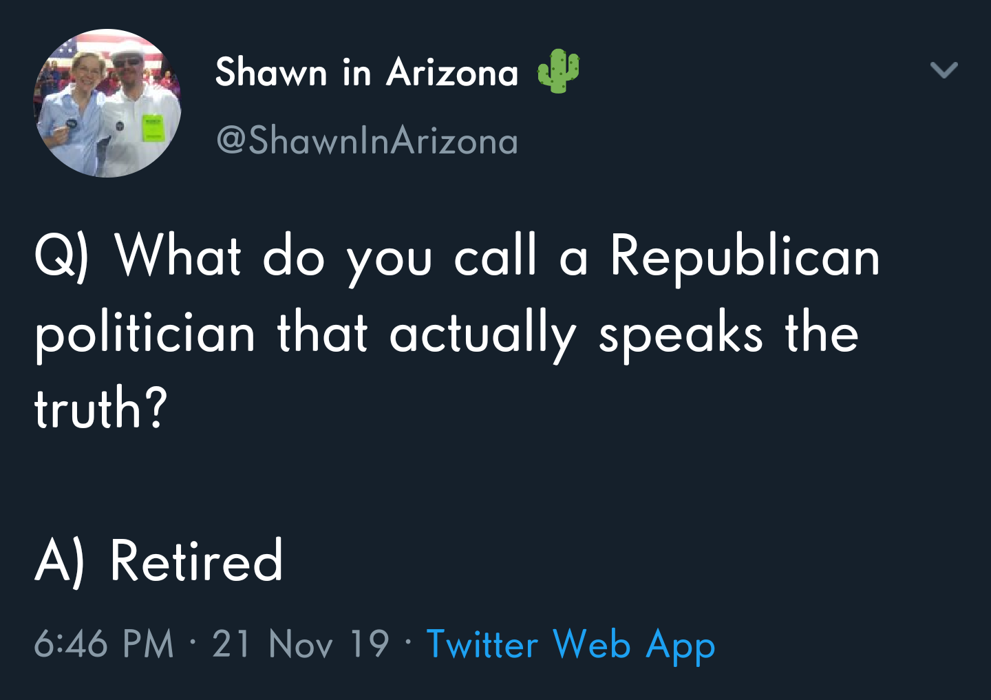political political-memes political text: Shawn in Arizona @ShawnlnArizona Q) What do you call a Republican politician that actually speaks the truth? 6:46 PM • 21 Nov 19 • Twitter Web App 