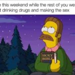christian-memes christian text: Me this weekend while the rest of you were out drinking drugs and making the sex HOLY BIBLE  christian