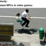 dank-memes cute text: Nobody: Distant NPCs in video games:  Dank Meme