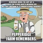 political-memes political text: REMEMBER WHEN THE GOP GOT A BORER FOR OLIVER NORTH WEARING HIS MILITARY UNIFORM AT A CONGRESSIONAL HEARING? REMEMBERS.  political