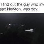 star-wars-memes sequel-memes text: Me when I find out the guy who invented gravity, Isaac Newton, was gay:  sequel-memes