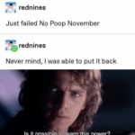 star-wars-memes prequel-memes text: red nines Just failed No Poop November rednines Never mind, I was able to put it back Is it possiblqtO;learn this power?  prequel-memes