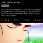 water-memes water text: r/teenagers Posted by u/ilysbmaggie• 14 • 9h yeah sex is cool but Discussion you know that feeling when you