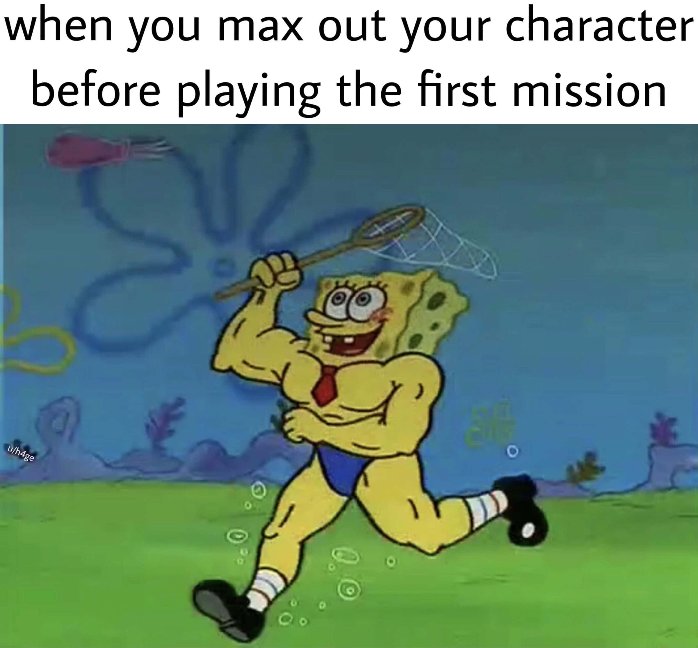 spongebob spongebob-memes spongebob text: when you max out your character before playing the first mission 01/748 e 