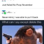 dank-memes cute text: Just failed No Poop November Never mind, I was able to put it back What can I say except delete this  Dank Meme