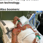 dank-memes nsfw text: Boomers: You rely too much on technology. Also boomers:  Dank Meme, Boomer, Sad, Hospital